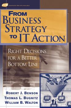 Hardcover From Business Strategy to It Action: Right Decisions for a Better Bottom Line Book