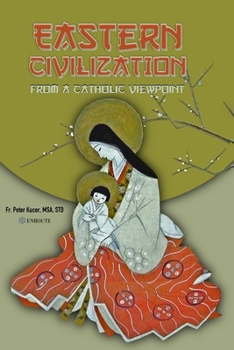 Paperback Eastern Civilization from a Catholic Viewpoint: Foundational Thought and Beliefs Book