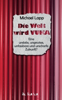 Paperback Die Welt wird VUKA: Eine unstete, ungewisse, unfassbare und unscharfe Zukunft [German] Book