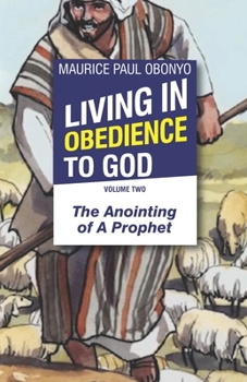 Paperback Living in Obedience to God: The Anointing of A Prophet Book