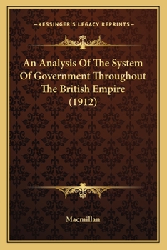 Paperback An Analysis Of The System Of Government Throughout The British Empire (1912) Book