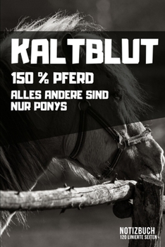 Kaltblut - 150% Pferd: DIN A5 Notizbuch kariert (German Edition)