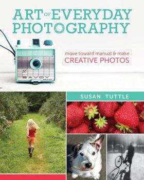 Paperback Art of Everyday Photography: Move Toward Manual and Make Creative Photos Book