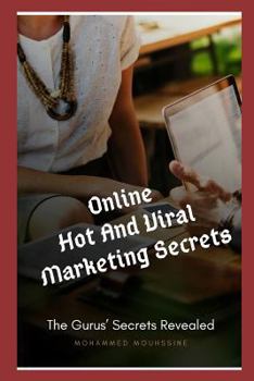 Online Hot And Viral Marketing Secrets: The Gurus’ Secrets Revealed