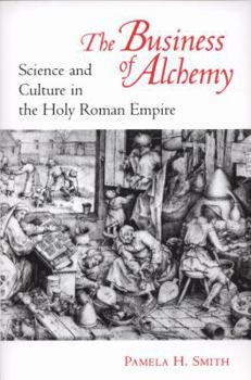 Paperback The Business of Alchemy: Science and Culture in the Holy Roman Empire Book