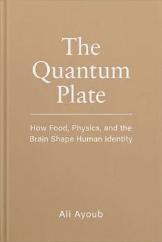 Paperback The Quantum Plate: How Food, Physics, and the Brain Shape Human Identity Book