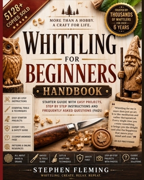 Whittling for Beginners Handbook: Starter Guide with  Easy Projects, Step by Step Instructions and Frequently Asked Questions (FAQs) (DIY Series)