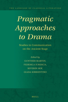 Hardcover Pragmatic Approaches to Drama: Studies in Communication on the Ancient Stage Book