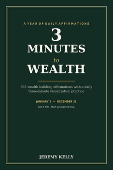 Paperback 3 Minutes to Wealth: 365 Daily Wealth-Building Affirmations with a Three-Minute Creative Visualization Practice Book