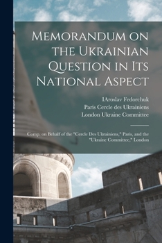 Paperback Memorandum on the Ukrainian Question in Its National Aspect; Comp. on Behalf of the "Cercle Des Ukrainiens," Paris, and the "Ukraine Committee," Londo Book