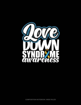 Paperback Love Down Syndrome Awareness: Composition Notebook: Wide Ruled Book