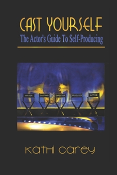 Paperback Cast Yourself: The Actor's Guide to Self-Producing Book