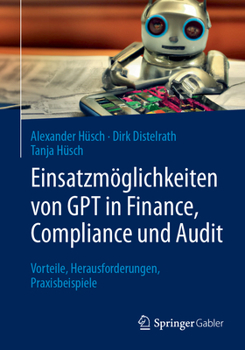 Paperback Einsatzmöglichkeiten Von Gpt in Finance, Compliance Und Audit: Vorteile, Herausforderungen, Praxisbeispiele [German] Book