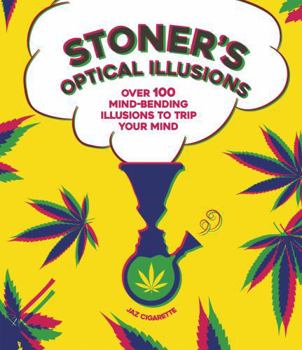 Hardcover Stoner's Optical Illusions: Over 100 Mind-Bending Illusions to Trip Your Mind Book