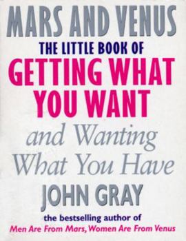 The Little Book Of Getting What You Want And Wanting What You Have