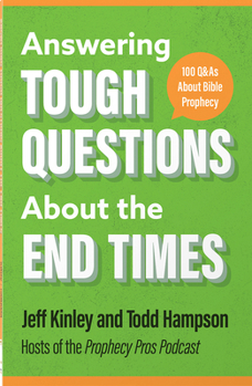 Answering the Tough Questions about Bible Prophecy: 100 Q&as about the End Times