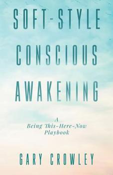 Paperback Soft-Style Conscious Awakening: A Being This-Here-Now Playbook Book