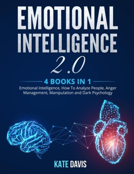 Paperback Emotional Intelligence 2.0: 4 books in 1: Emotional Intelligence, How To Analyze People, Anger Management, Manipulation and Dark Psychology Book