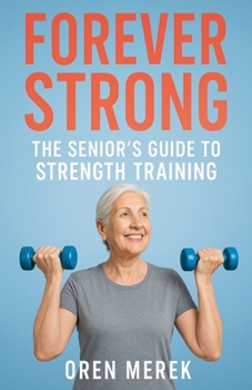 Paperback Forever Strong: The Senior's Guide to Strength Training Book