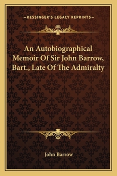 Paperback An Autobiographical Memoir Of Sir John Barrow, Bart., Late Of The Admiralty Book