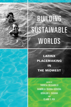 Hardcover Building Sustainable Worlds: Latinx Placemaking in the Midwest Book