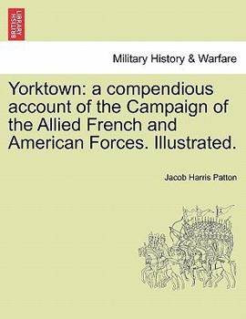 Paperback Yorktown: A Compendious Account of the Campaign of the Allied French and American Forces. Illustrated. Book