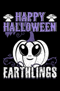 Paperback Happy Halloween Earthlings: College Ruled Journal, Diary, Notebook, 6x9 inches with 120 Pages. Book