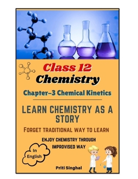 CLASS 12 CHEMISTRY CHAPTER-3 (CHEMICAL KINETICS) LEARN CHEMISTRY AS A STORY (CLASS 12 CHEMISTRY ENGLISH STORIES CHAPTERWISE SERIES)
