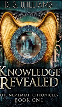 Knowledge Revealed - Book #1 of the Nememiah Chronicles