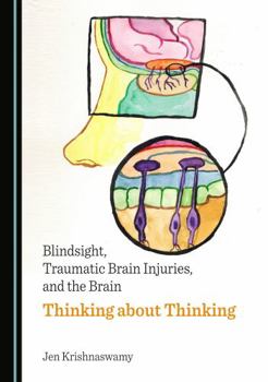 Hardcover Blindsight, Traumatic Brain Injuries, and the Brain: Thinking about Thinking Book