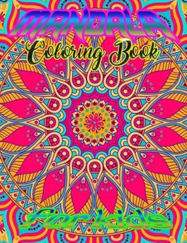 Mandala Coloring Book for kids: A Kids Coloring Book with Fun, Easy, and Relaxing Mandalas for Boys, Girls, and Beginners