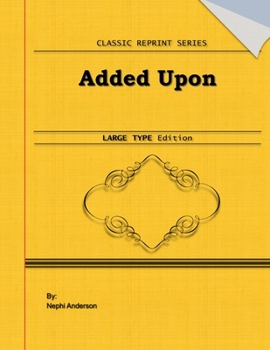 Added Upon: Large Print Edition: Classic Novel Reprint