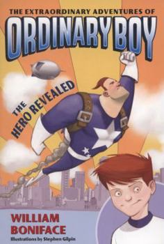 The Extraordinary Adventures of Ordinary Boy, Book 1: The Hero Revealed (Extraordinary Adventures of Ordinary Boy) - Book #1 of the Extraordinary Adventures of Ordinary Boy