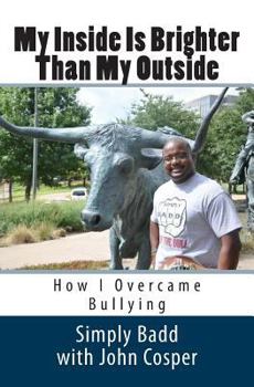 Paperback My Inside Is Brighter Than My Outside: How I Overcame Bullying Book