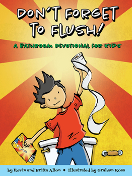 Paperback Don't Forget to Flush: A Bathroom Devotional for Kids Book