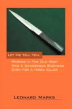 Paperback Let Me Tell You, Pimping in the Old West Was a Dangerous Business Even for a Hired Killer Book
