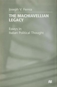 The Machiavellian Legacy : Essays in Italian Political Thought