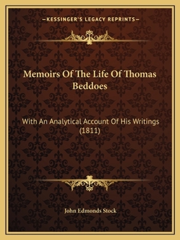 Memoirs of the Life of Thomas Beddoes, With an Analytical Account of His Writings