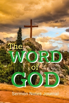 The Word Of God: Sermon Notes Journal With An Inspirational Worship Materials To Record Remember Reflect Each Week Worship Service That Helps You To ... Everyday Life And Upcoming Events In Church