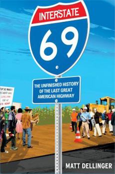 Hardcover Interstate 69: The Unfinished History of the Last Great American Highway Book
