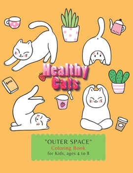Healthy Cats: OUTER SPACE Coloring Book, Activity Book for Kids, Ages 4 to 8 Years, Large Paper, Beautiful, Cute Pictures, Keep Impr