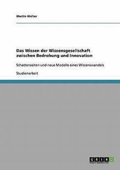 Paperback Das Wissen der Wissensgesellschaft zwischen Bedrohung und Innovation: Schattenseiten und neue Modelle eines Wissenswandels [German] Book