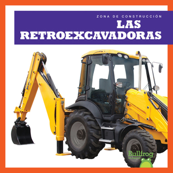 Las retroexcavadoras / Backhoes (Zona De Construccion / Construction Zone)