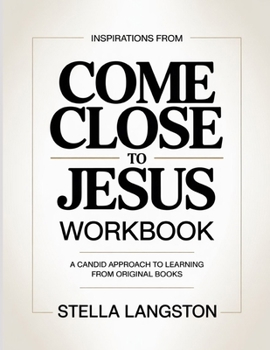 Paperback Inspirations From Come close To Jesus: A Candid Approach To Learning From Original Books Book