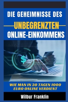 Die Geheimnisse Des Unbegrenzten Online-Einkommens: So verdienen Sie $ 1000 online in 30 Tage