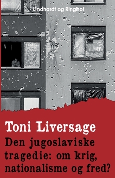 Den jugoslaviske tragedie: om krig, nationalisme og fred?