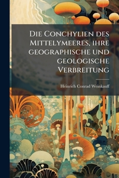 Paperback Die Conchylien des Mittelymeeres, ihre geographische und geologische Verbreitung: Mollusca acephala. [German] Book