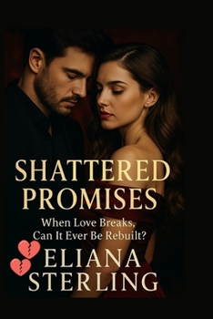 Paperback Shattered Promises: When Love Breaks, Can It Ever Be Rebuiltt? Book