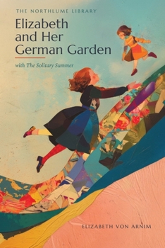 Elizabeth and Her German Garden: with The Solitary Summer (The Northlume Library)