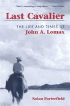 Paperback Last Cavalier: The Life and Times of John A. Lomax, 1867-1948 Book